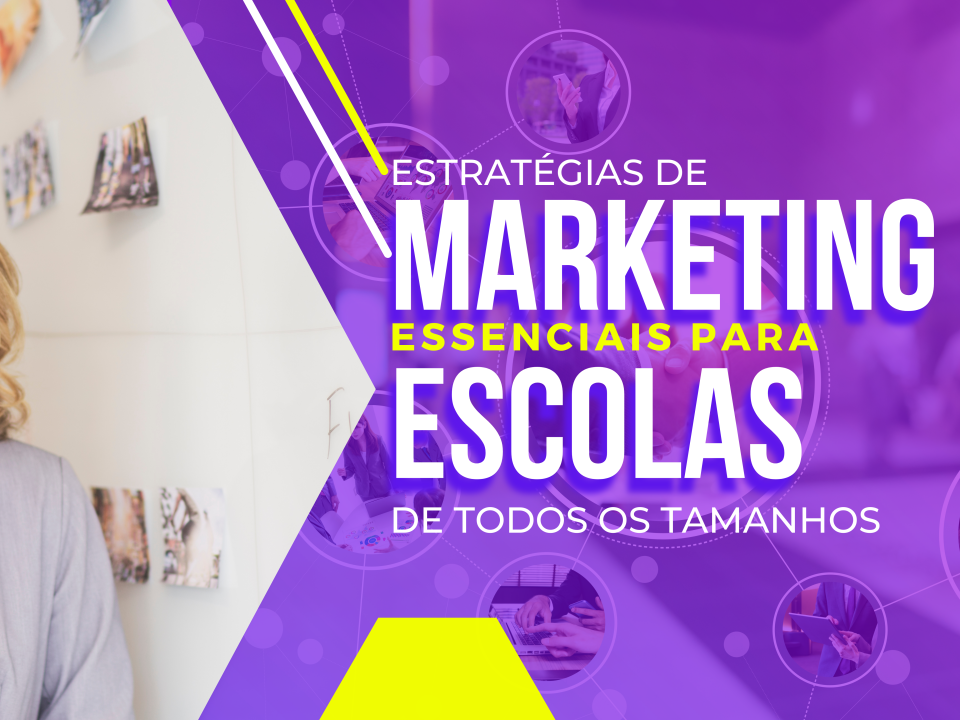 Estratégias de Marketing Essenciais para Escolas de Todos os Tamanhos